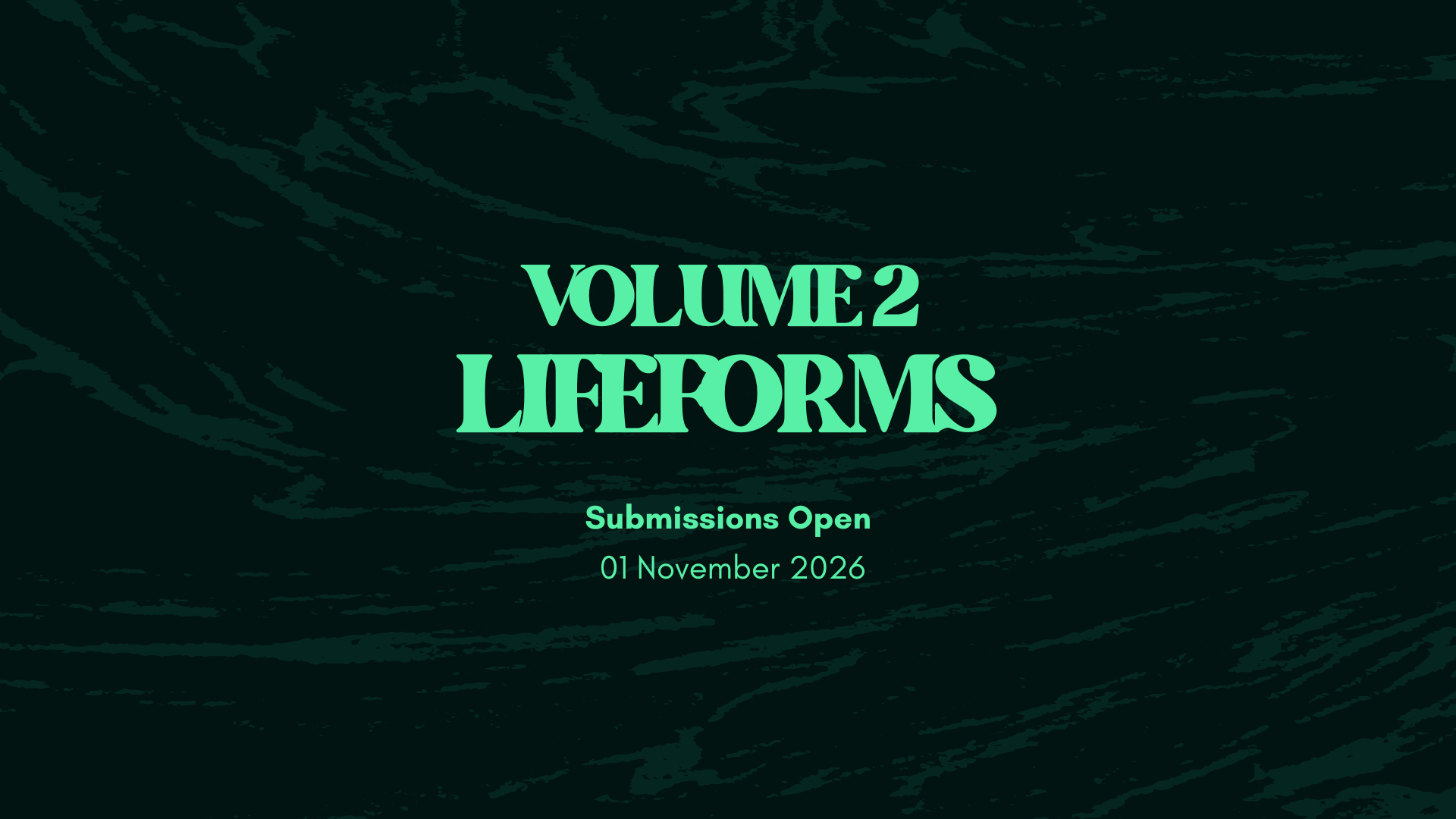 Volume 2: Lifeforms. Submissions open 01 November 2026.